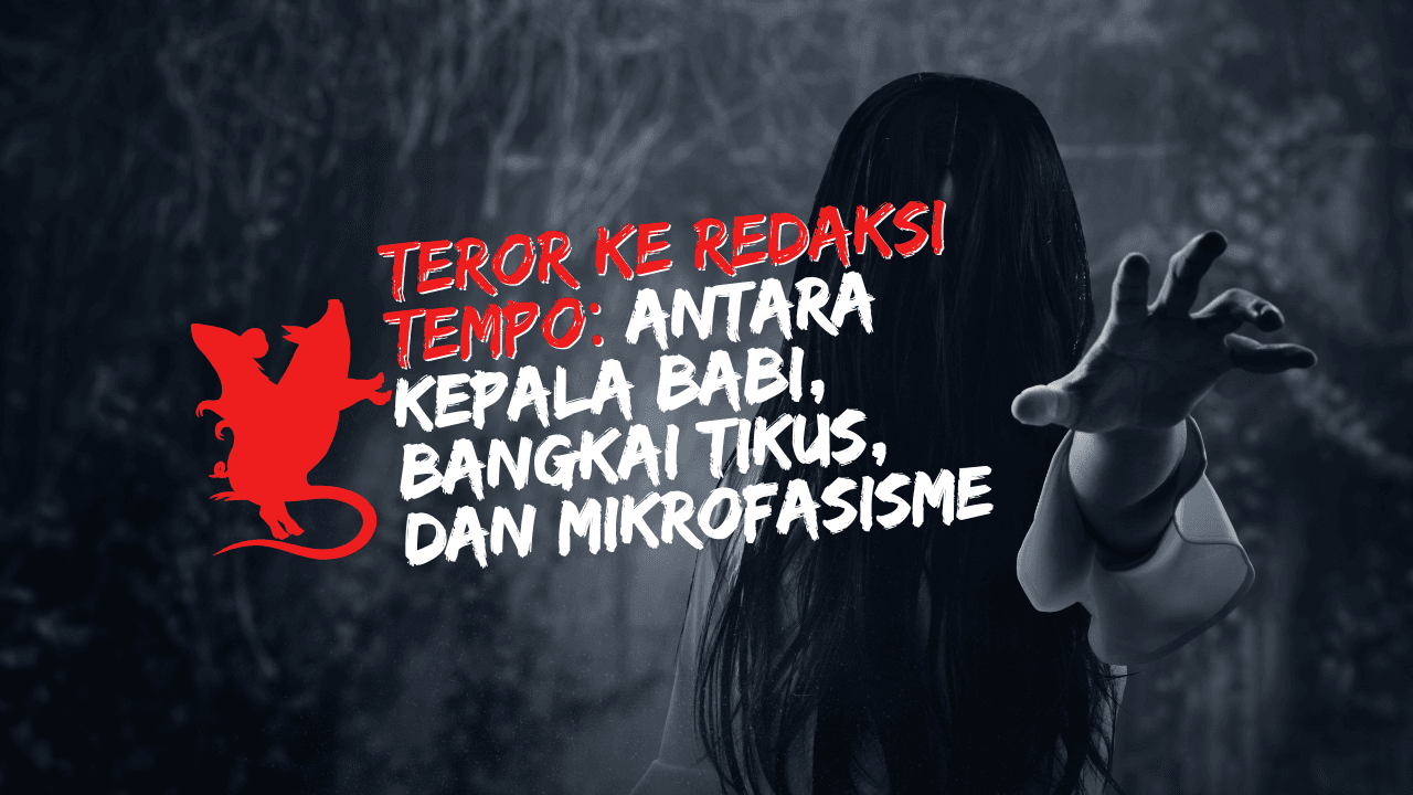 Teror ke Redaksi Tempo: Antara Kepala Babi, Bangkai Tikus, dan Mikrofasisme. (Ilustrasi: ProPublika.id)